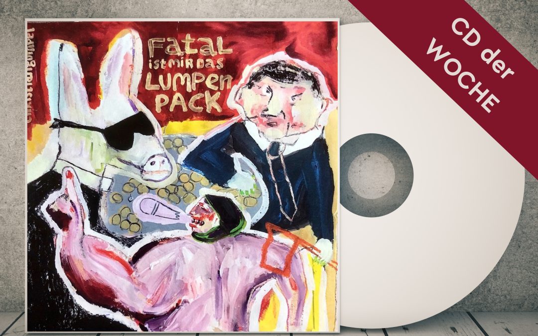CD der Woche – Fatal ist mir das Lumpenpack