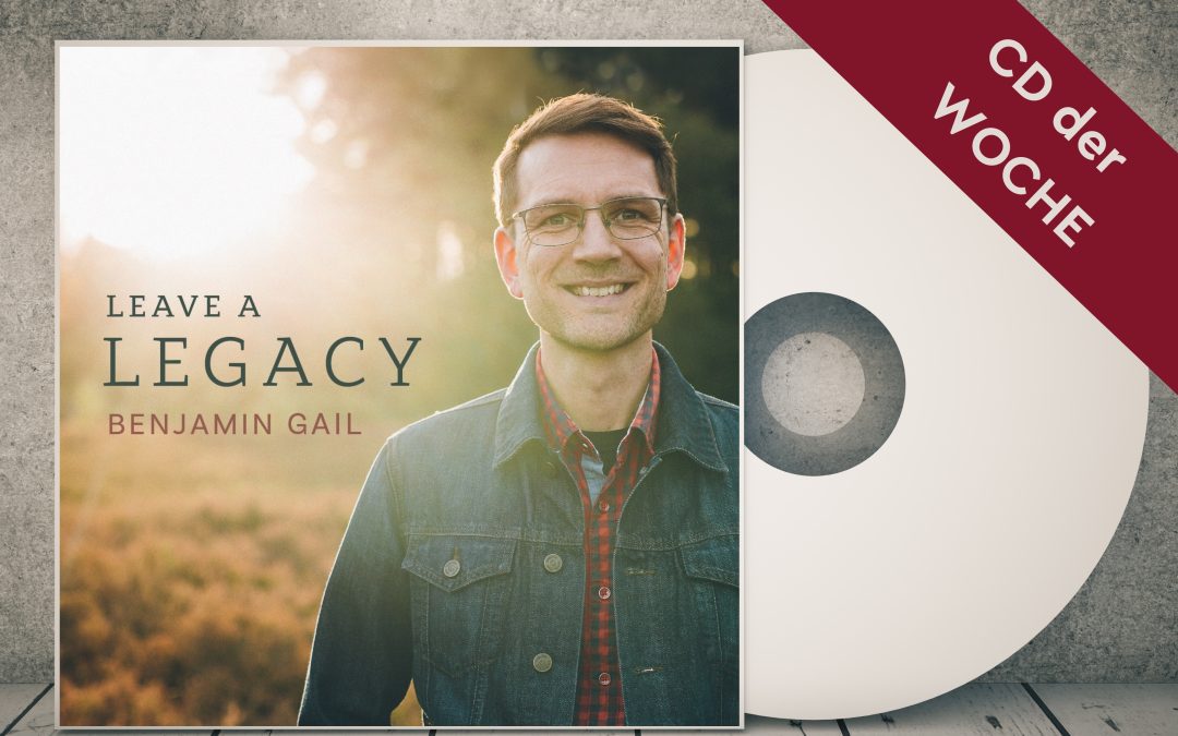 CD der Woche – Benjamin Gail – Leave a legacy
