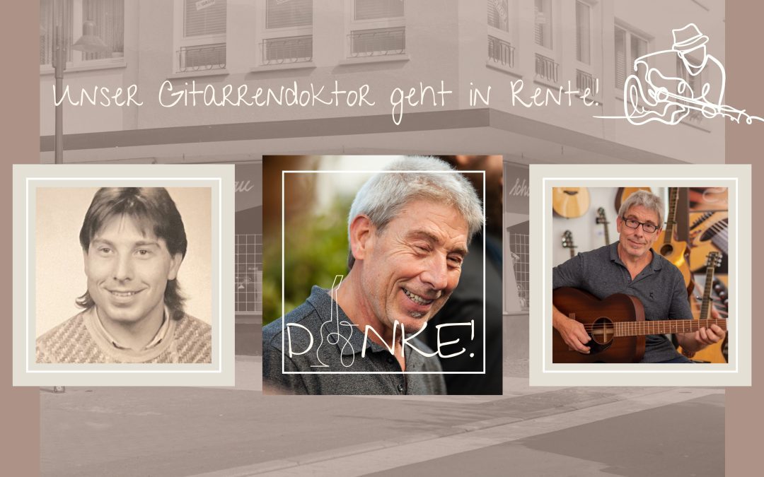 Unser Gitarrendoktor geht in Rente